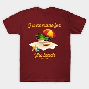 I was made for the Beach - Summer holidays - Beach Vibes T-Shirt